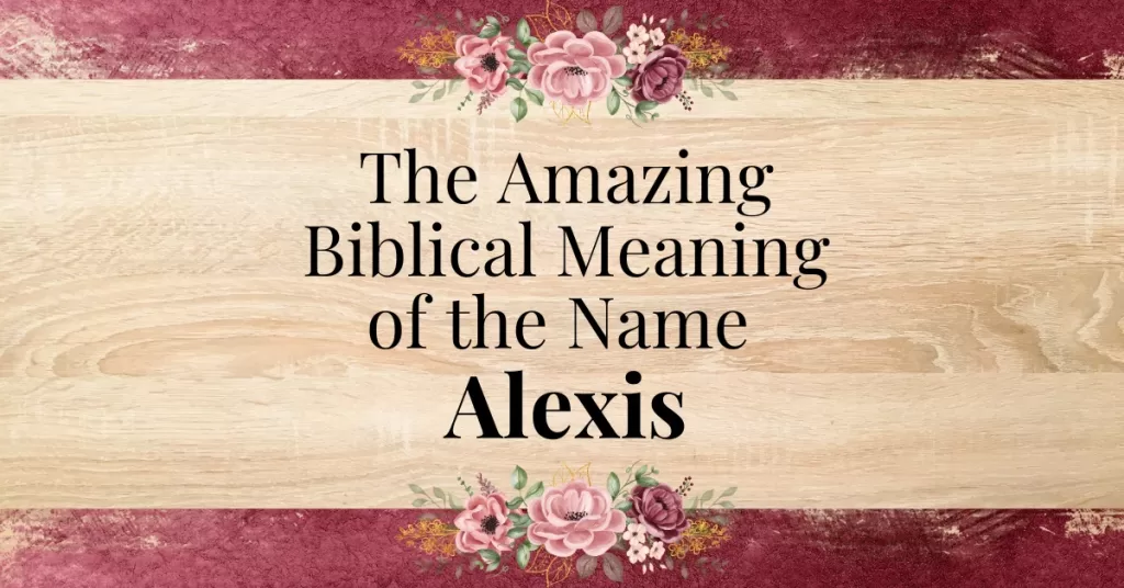 amazing biblical meaning of the name alexis
