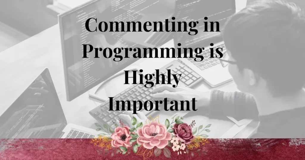 Commenting in Programming is Highly Important