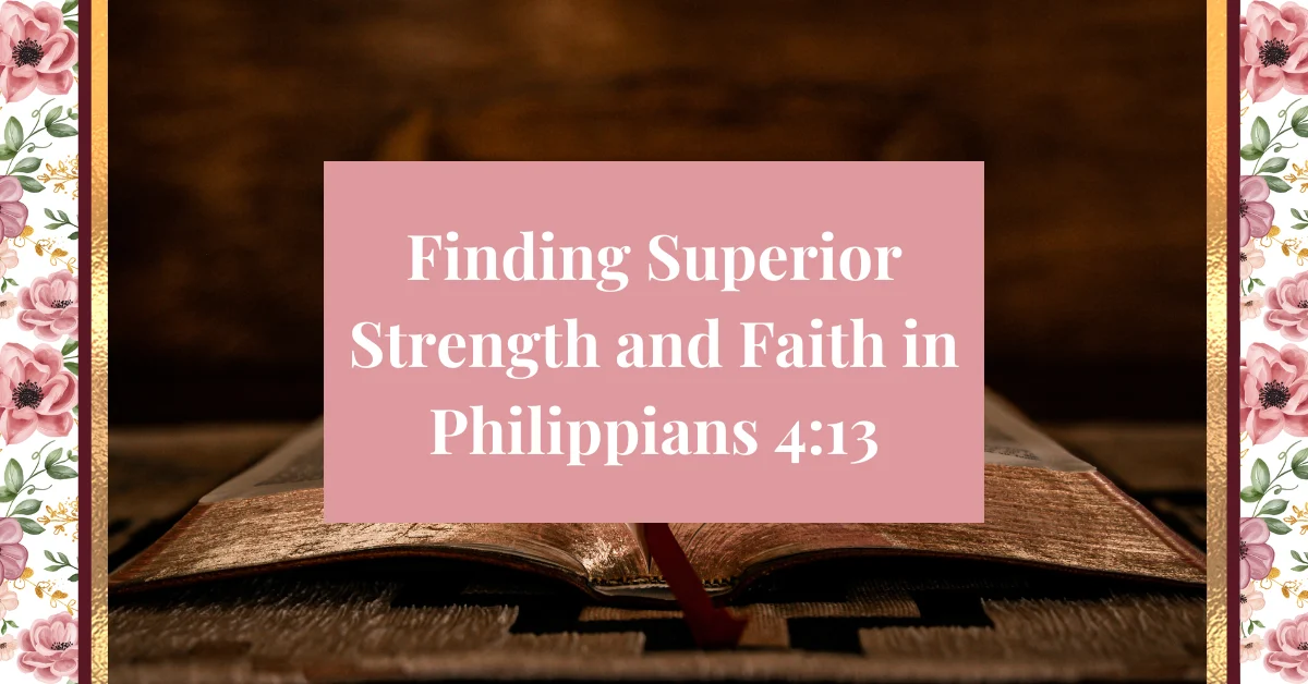 Finding Superior Strength & Faith in Philippians 4:13