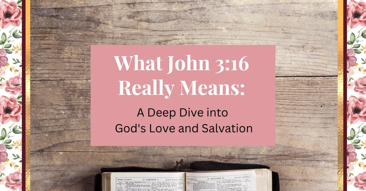 What John 3:16 Really Means: A deep dive into God's Love and salvation