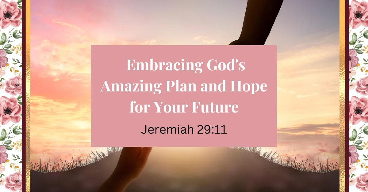 embracing god's amazing plan andhope for your future - jeremiah 29:11