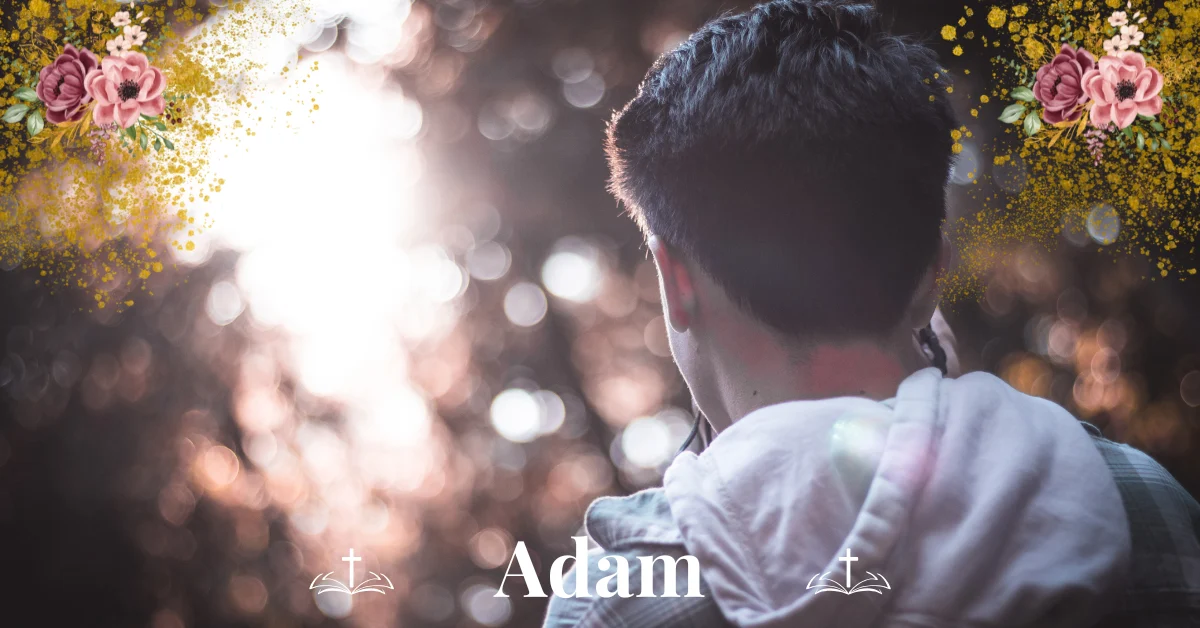 The Awesome Biblical Meaning of the Name ADAM