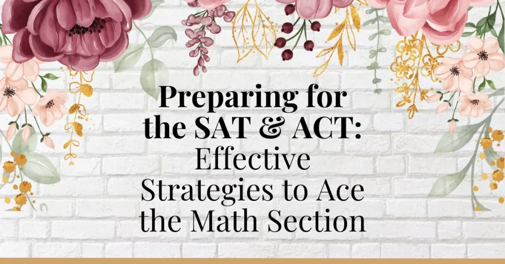 Preparing for the SAT & ACT: Effective Strategies to Ace the Math Section