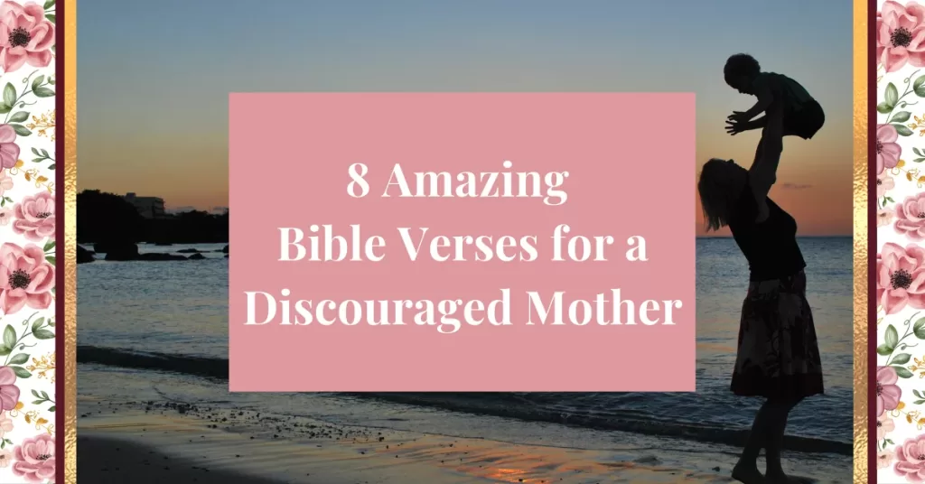 8 Amazing Bible Verses for a Discouraged Mother