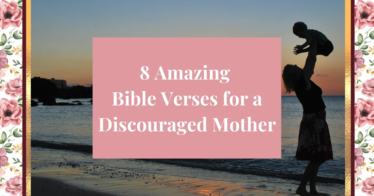 8 Amazing Bible Verses for a Discouraged Mother