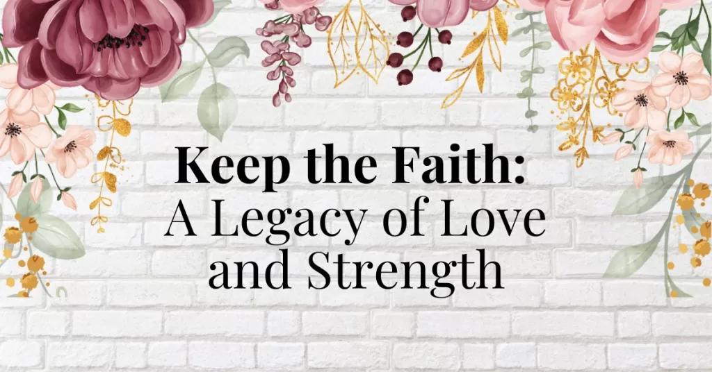 Keep the Faith: A Legacy of Love and Strength
