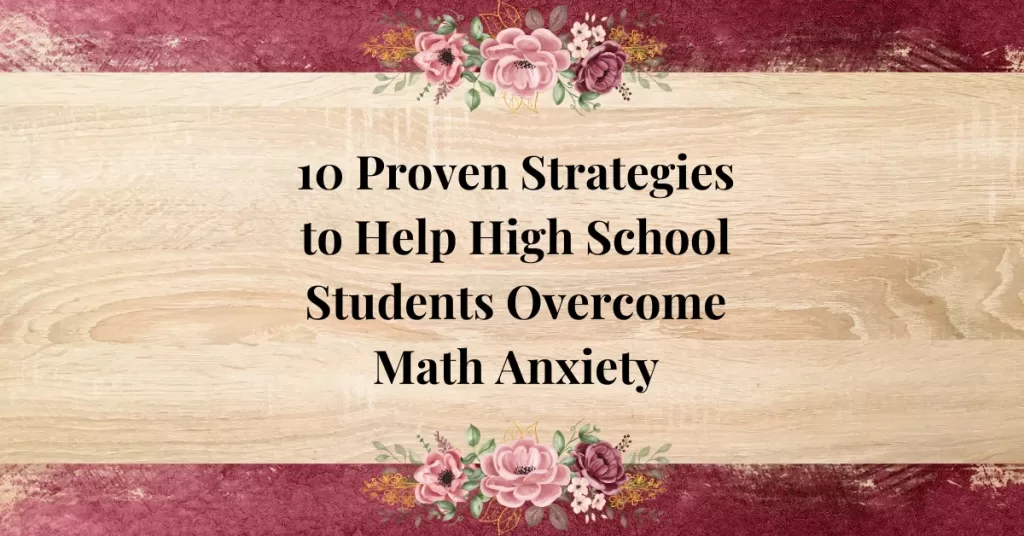 10 Proven Strategies to Help High School Students Overcome Math Anxiety