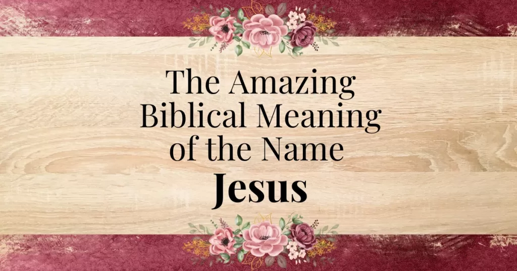 amazing biblical meaning of the name jesus