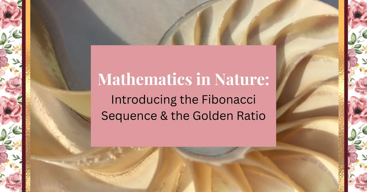 mathematics in nature: introducing the fibonacci sequence & the golden ratio