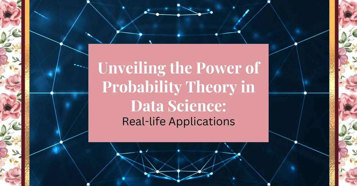 Unveiling the Power of Probability Theory in Data Science: Real-life applications