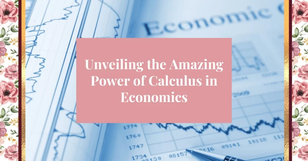 unveiling the amazing power of calculus in economics