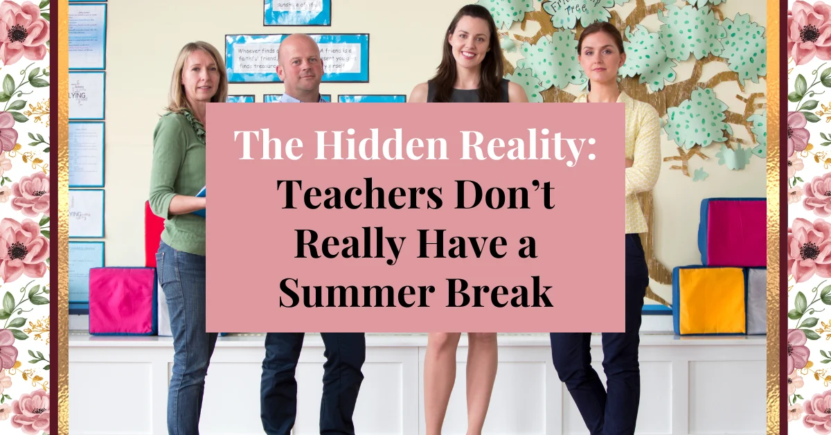 the hidden reality: teachers don't really have a summer break