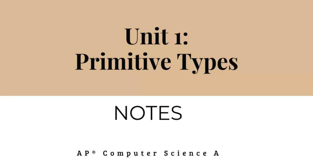 unit 1 primitive types notes for ap computer science a