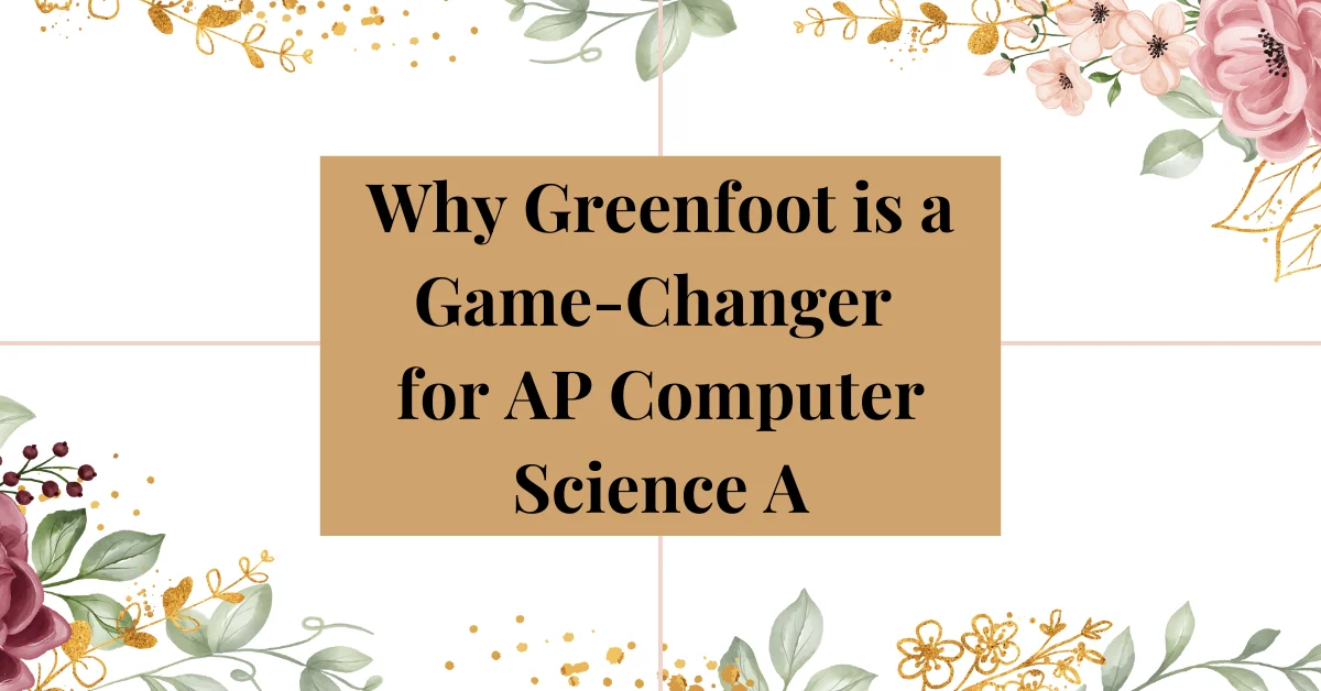 Why Green for is a game changer for ap computer science a