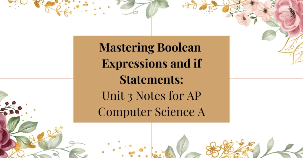 mastering boolean expressions and if statements: unit 3 notes for ap computer science a