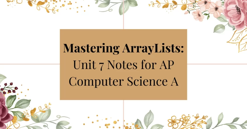 mastering arrayLists: unit 7 notes for ap computer science a