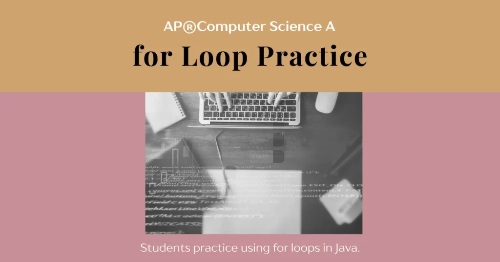 for loop practice ap computer science a java programming