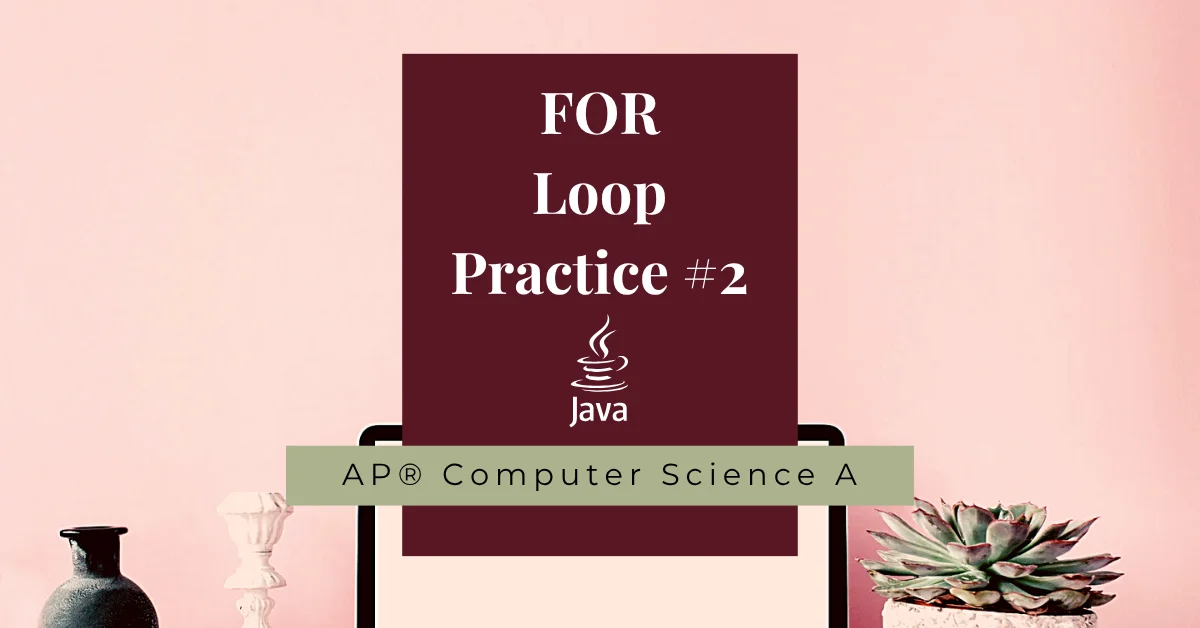 for loop practice for ap computer science a java programming