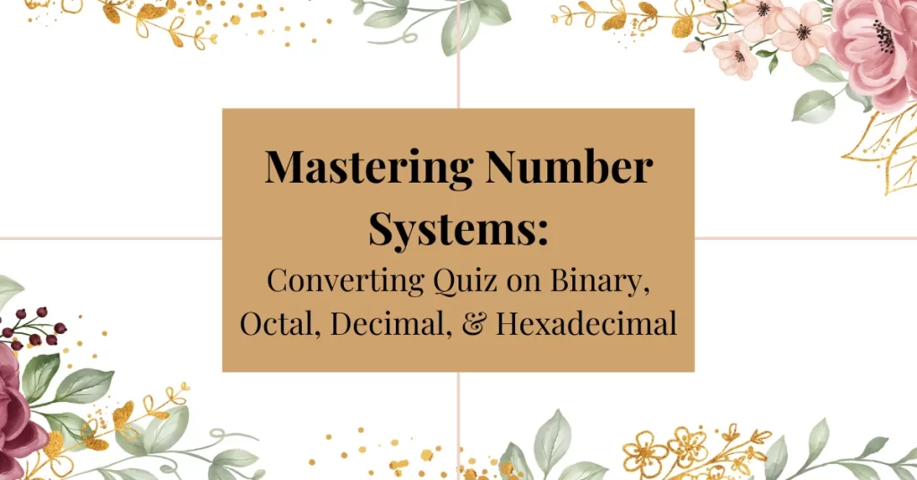 mastering number systems: converting quiz on binary octal, decimal, hexadecimal