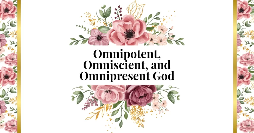 omnipotent, omniscient, and omnipresent God