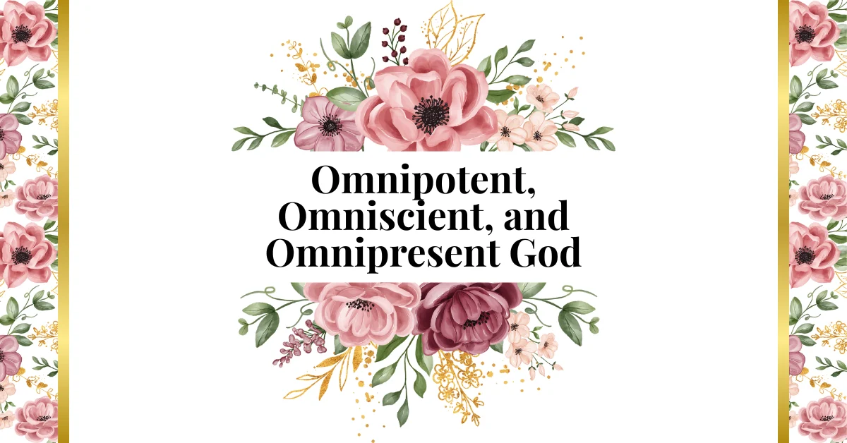 omnipotent, omniscient, and omnipresent God