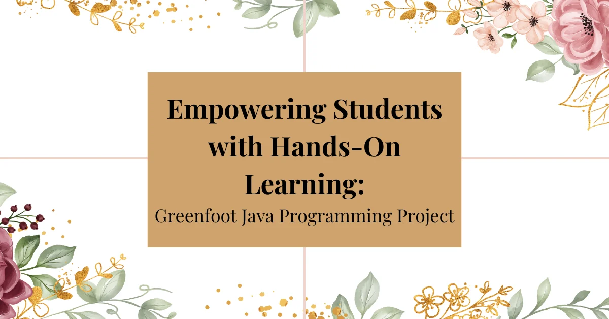 empowering students with hands-on learning: greenfoot java programming project