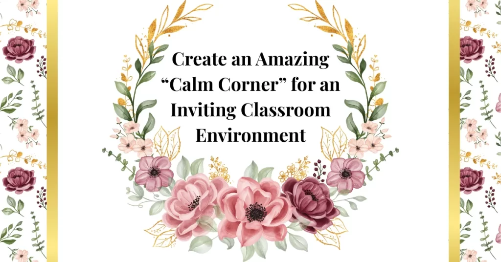 create an amazing "calm corner" for an inviting classroom environment