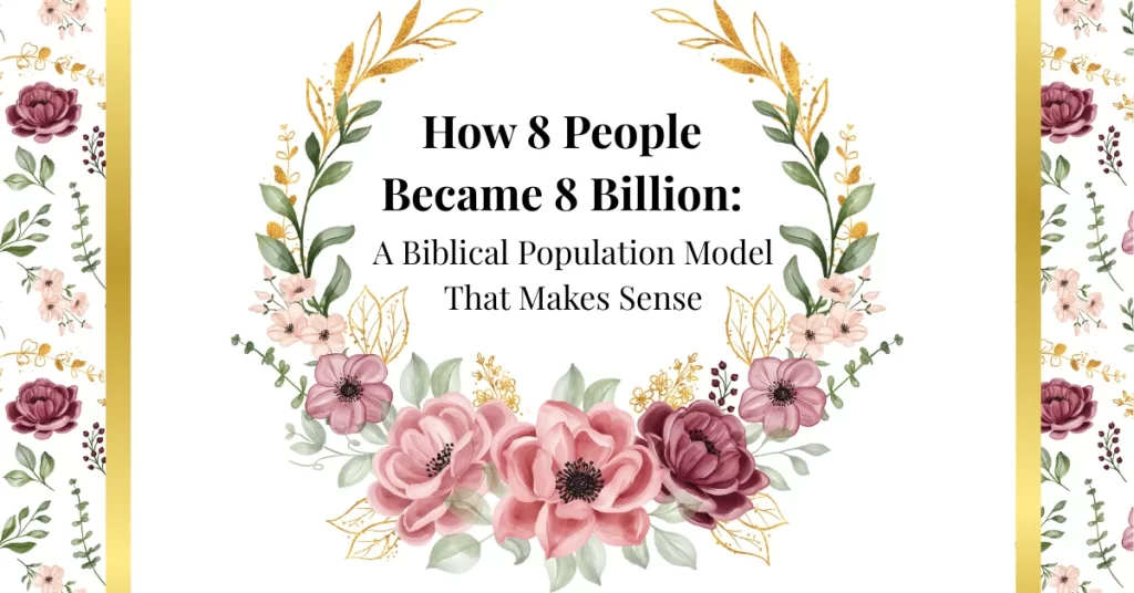 how 8 people became 8 billion: a biblical population model that makes sense