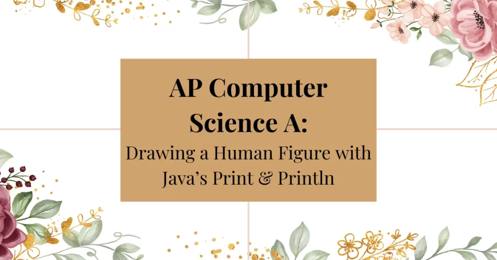 ap computer science a: drawing a human figure with java's print & println