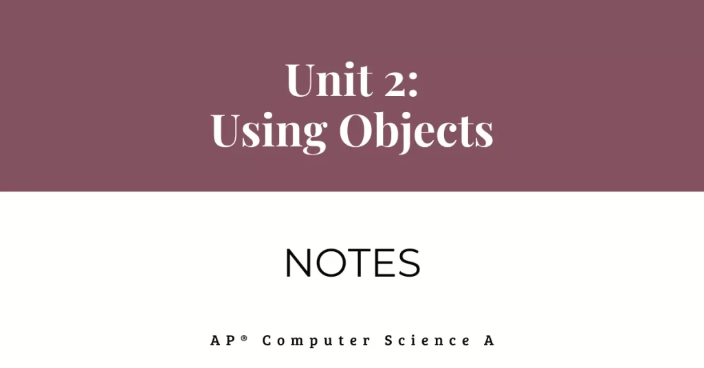 unit 2 using objects notes