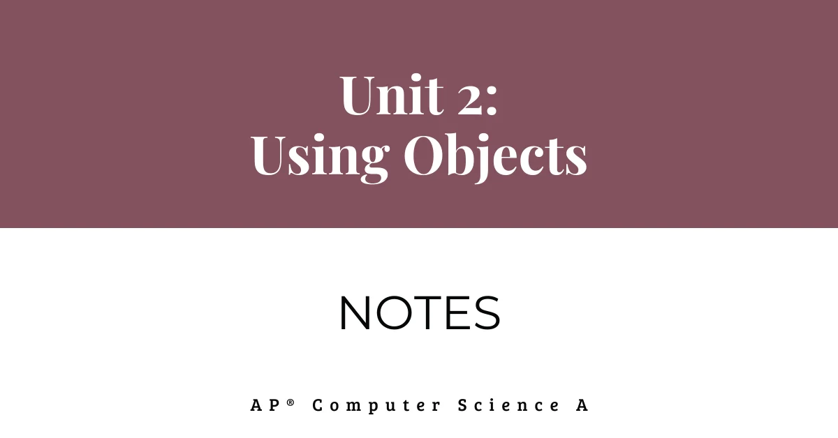 unit 2 using objects notes