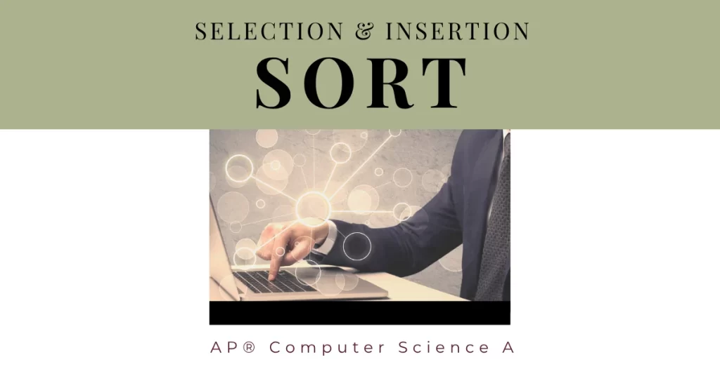 selection and insertion sort algorithms and methods for ap computer science a