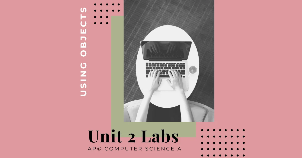 unit 2 labs for ap computer science a