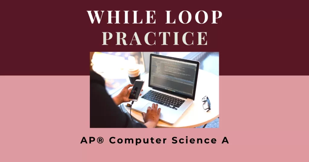 while loop practice for ap computer science a java programming
