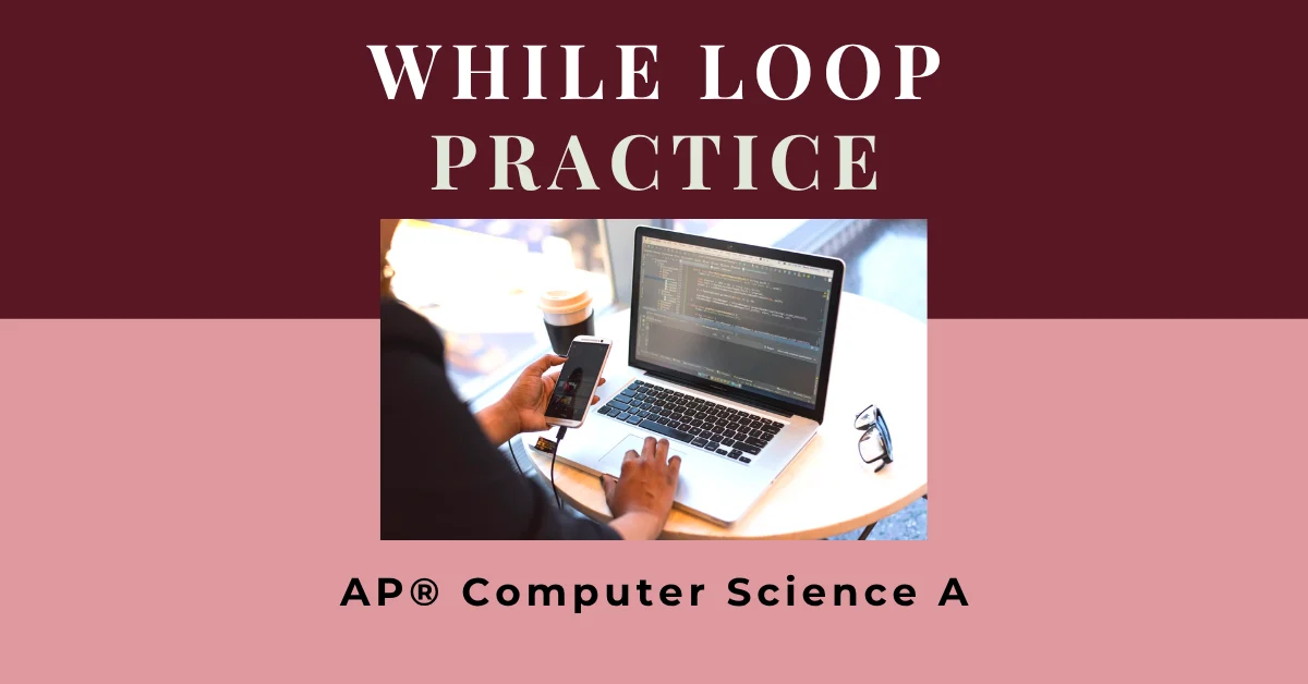 while loop practice for ap computer science a java programming
