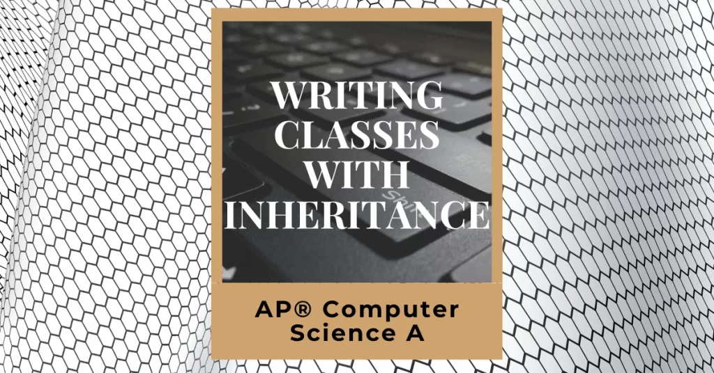 writing classes with inheritance for ap computer science a