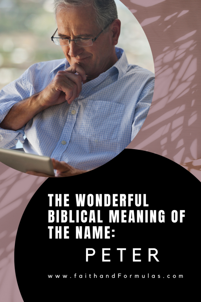 www.faithandformulas.com
The Wonderful Biblical Meaning of the Name
PETER