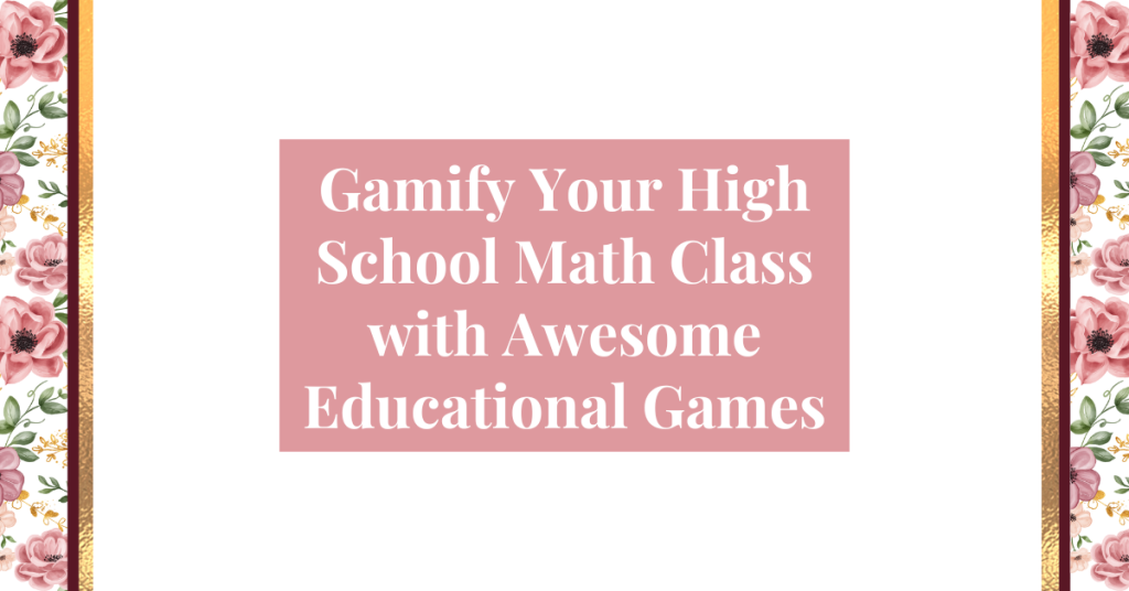 Gamify Your High School Math Class with Awesome Educational Gamesb