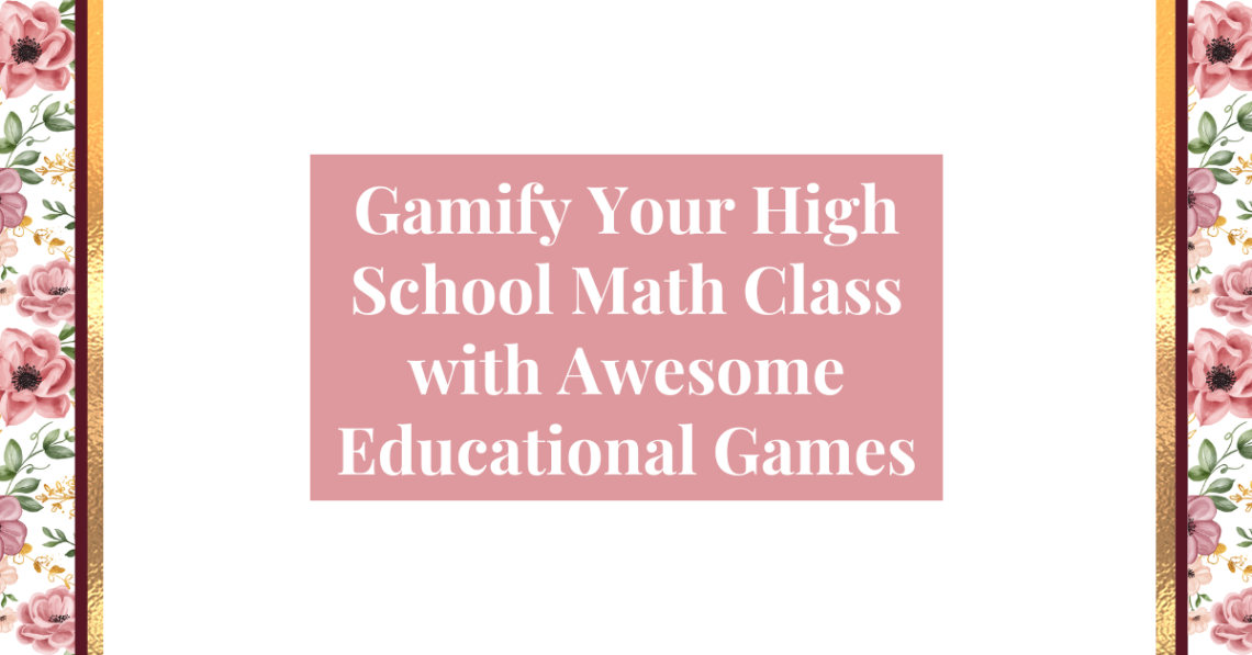 Gamify Your High School Math Class with Awesome Educational Gamesb