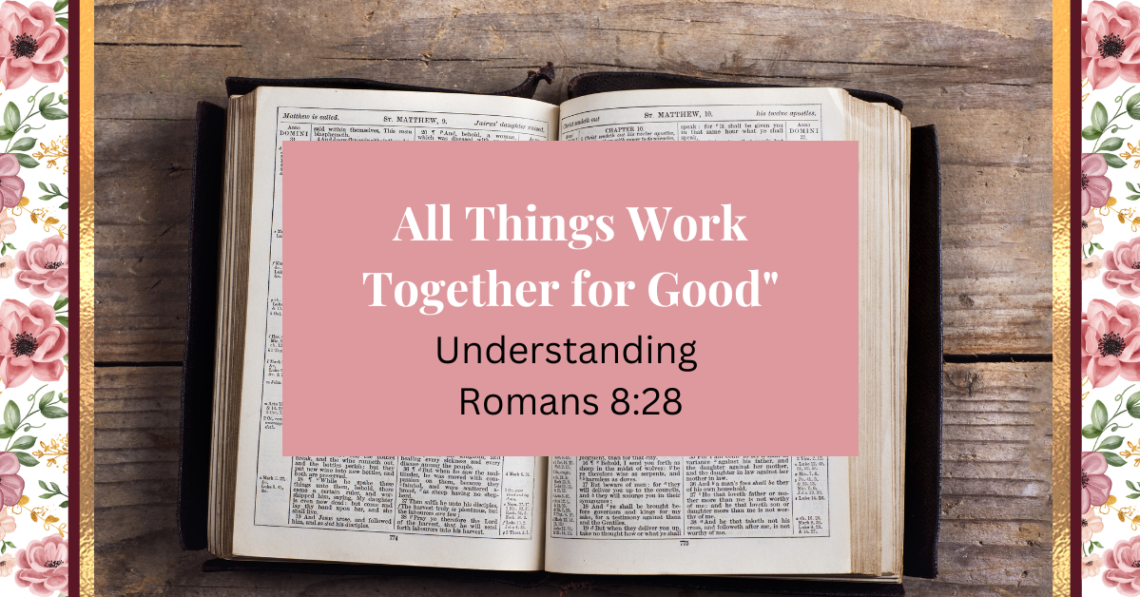All Things Work Together for Good Understanding Romans 8:28