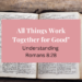 All Things Work Together for Good Understanding Romans 8:28