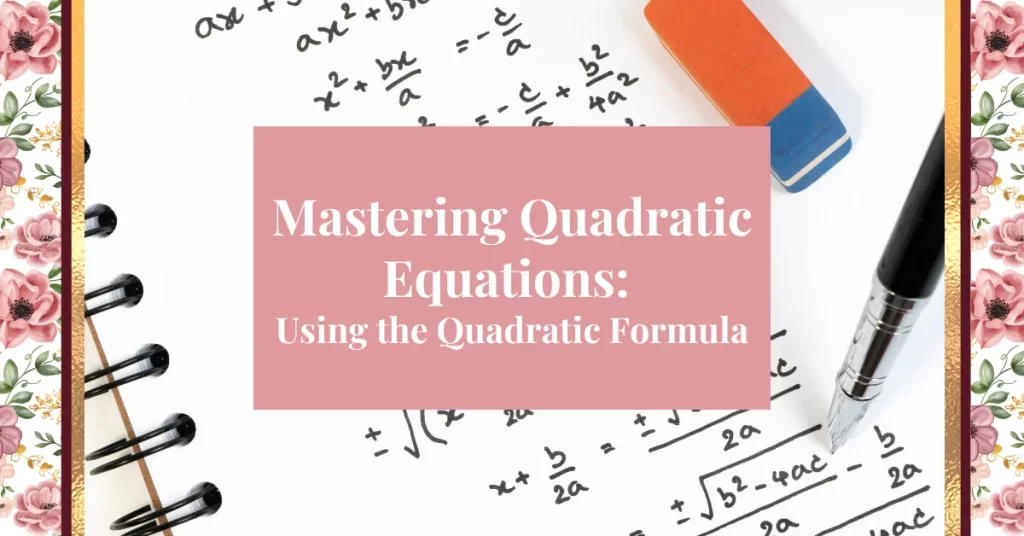 Mastering Quadratic Equations: Using the Quadratic Formula