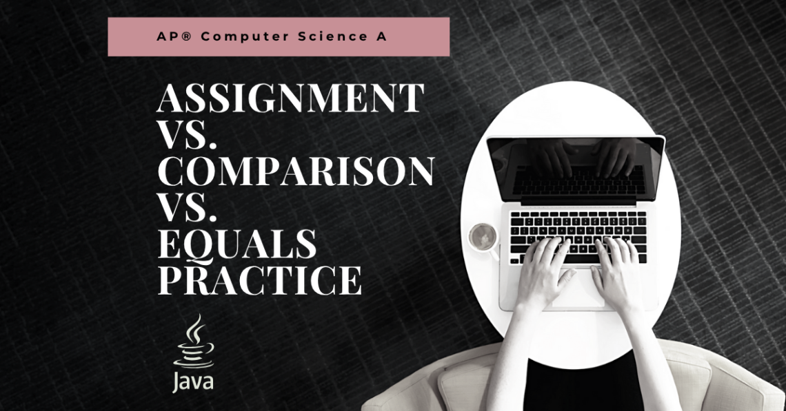AP® CSA: Clarifying Assignment, Comparison, and .equals in Java - Common Errors