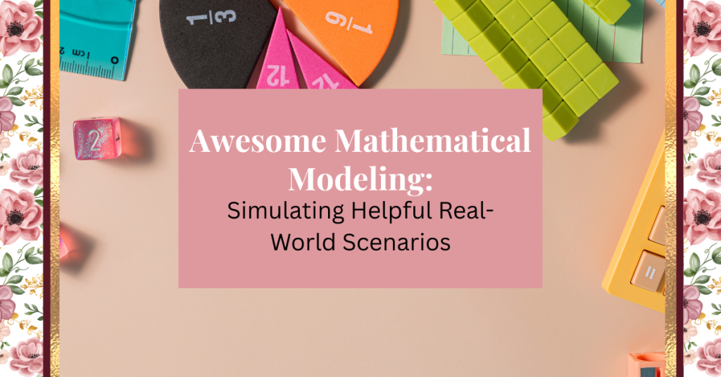 awesome mathematical modeling: simulating helpful real-world scenarios