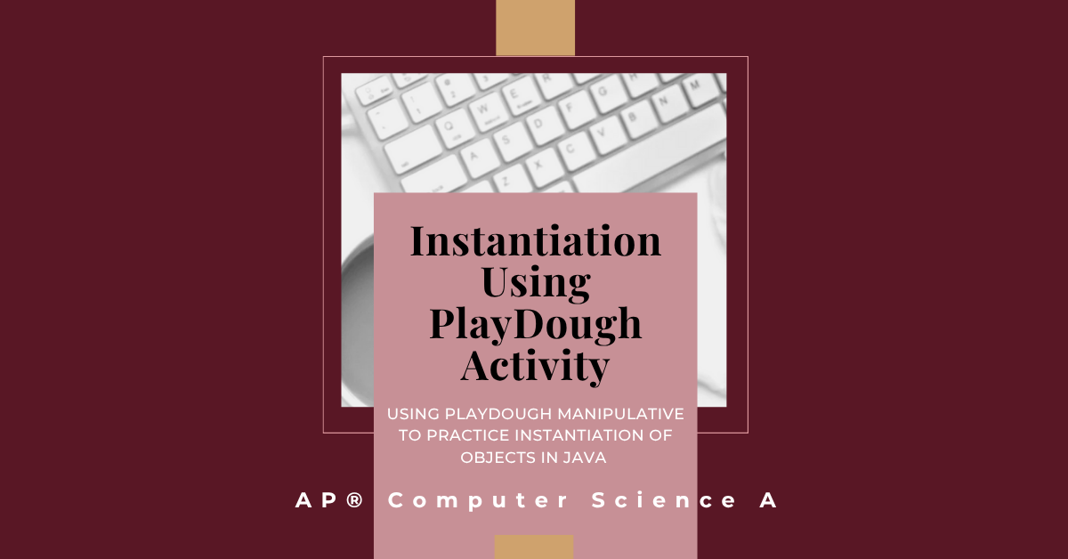 Understanding Object Instantiation: PlayDough Activity for AP® Computer ...