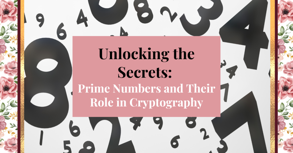 Unlocking the Secrets: Prime Numbers and Their Role in Cryptography