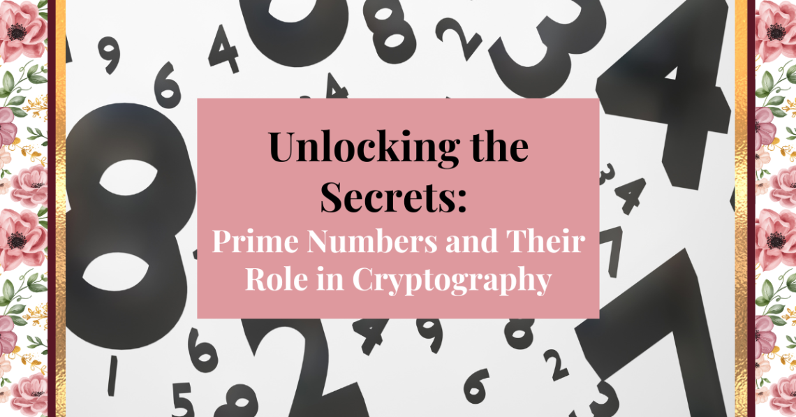 Unlocking the Secrets: Prime Numbers and Their Role in Cryptography