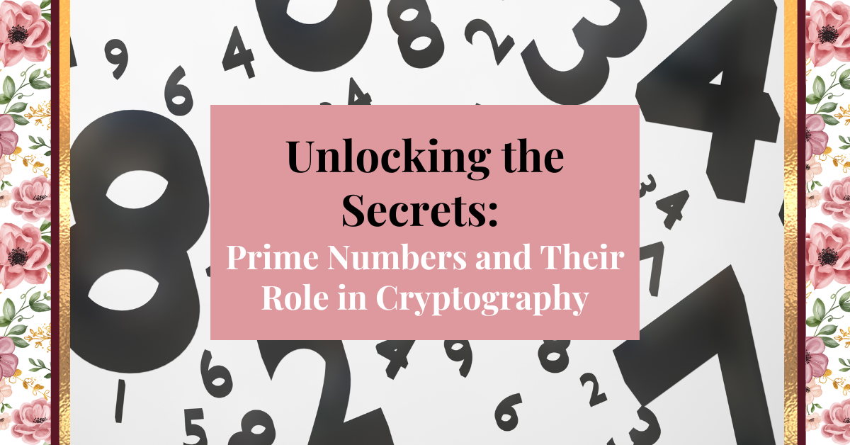 Unlocking the Secrets: Prime Numbers & Their Role in Cryptography
