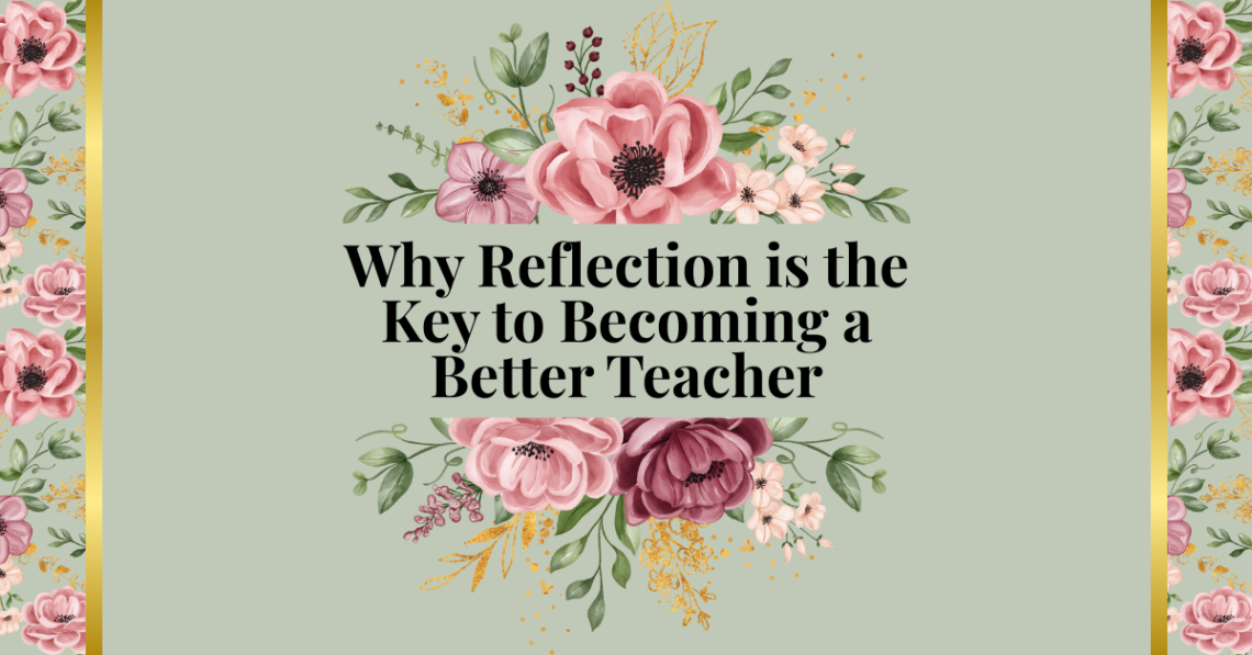 Why Reflection is the Key to Becoming a Better Teacher