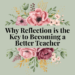 Why Reflection is the Key to Becoming a Better Teacher